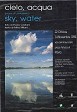 Sky, water - Sala dell'Annunciata, Pavia. Sartirana Art Foundation Museum Ugo Mulas, with the participation of Province of Pavia, Lombardia Region, Municipality of Sartirana. 1999, October 22th - November 14th